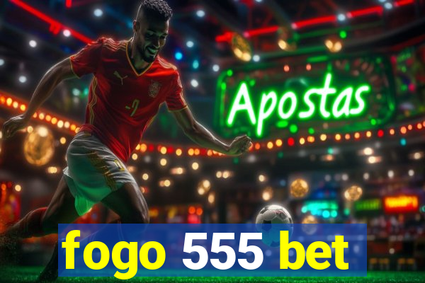 fogo 555 bet